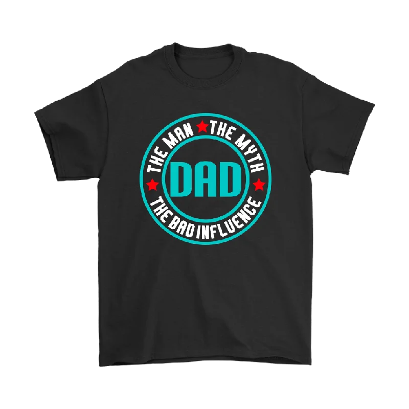 Night T-shirts comfy -Dad...The Man, The Myth, The Bad Influence FATHER'S DAY T-Shirt