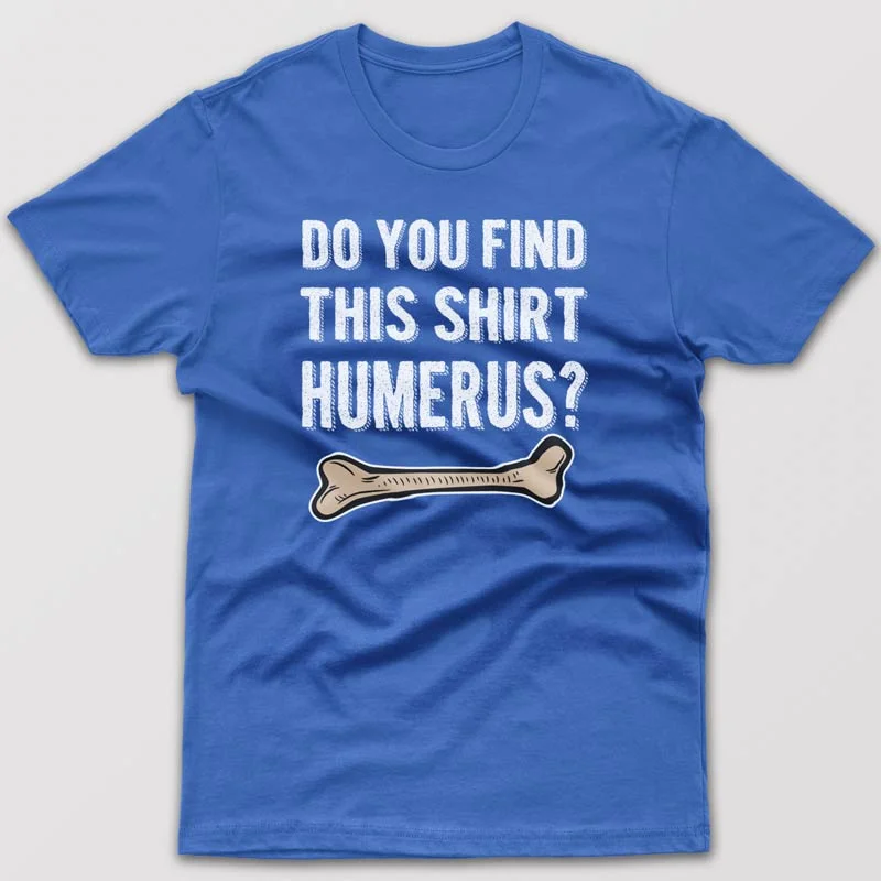 Sports graphic T-shirts team -Do you find this shirt humerus? - T-shirt