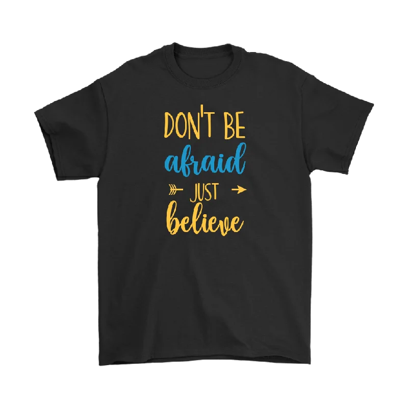 College team T-shirts roar -Don't Be Afraid Just Believe Men's and Women's T-Shirt, Christian, Faith