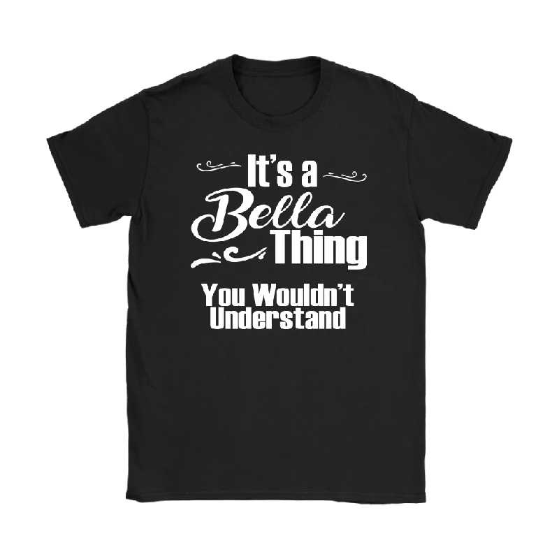 Weekend graphic T-shirts free -IT'S A BELLA THING. YOU WOULDN'T UNDERSTAND Women's T-Shirt