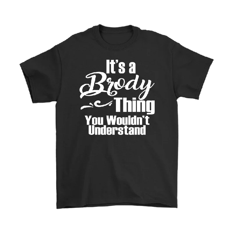 Cop T-shirts protect -It's a BRODY Thing Men's T-Shirt You Wouldn't Understand