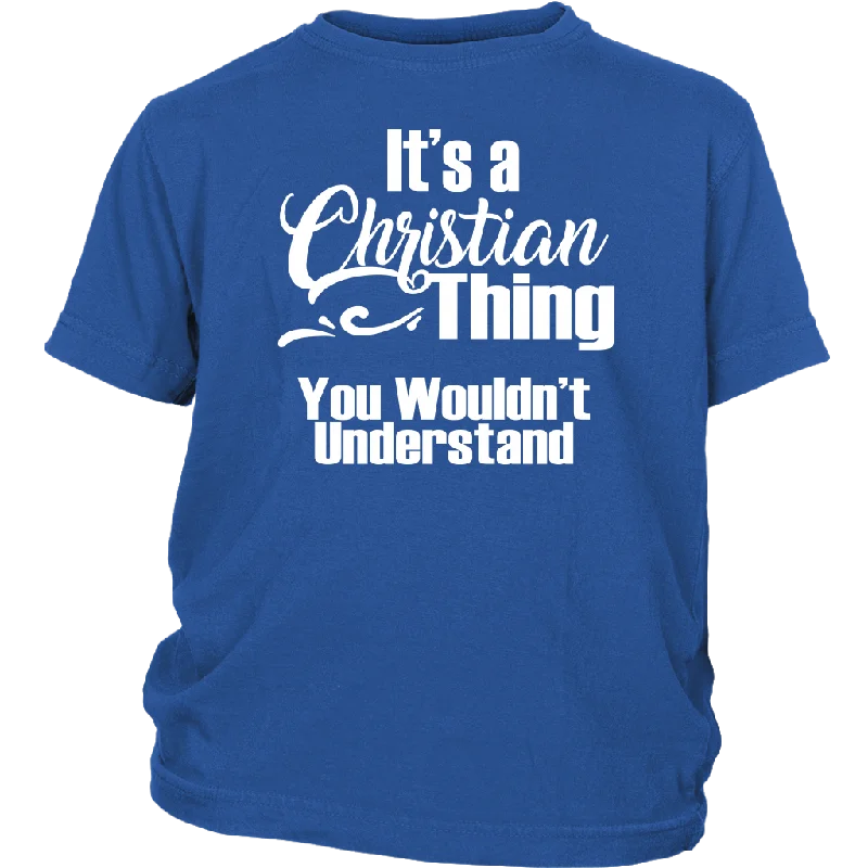 Wine graphic T-shirts glass -It's a CHRISTIAN Thing Youth Child T-Shirt You Wouldn't Understand