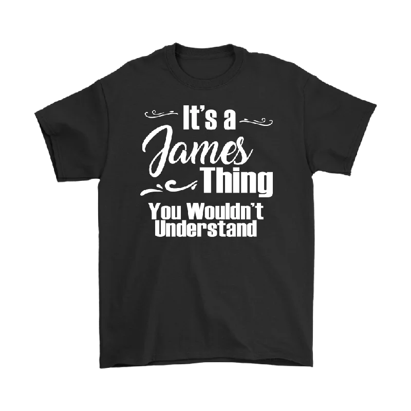 Adventure graphic T-shirts roam -IT'S A JAMES THING. YOU WOULDN'T UNDERSTAND. Men's T-Shirt