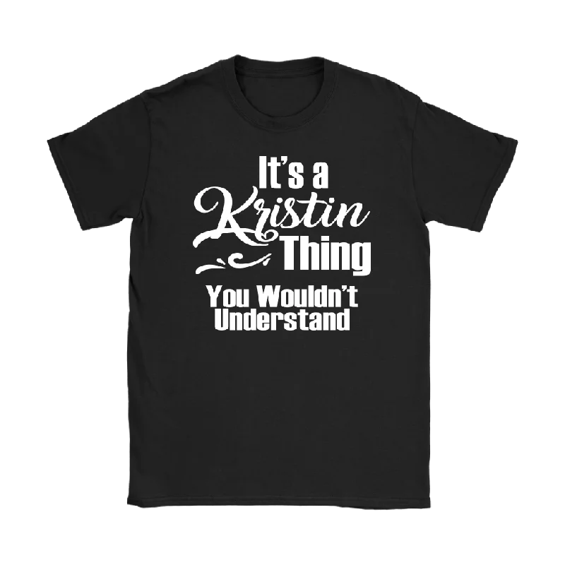 Dog T-shirts bark -IT'S A KRISTIN THING. YOU WOULDN'T UNDERSTAND. Women's T-Shirt