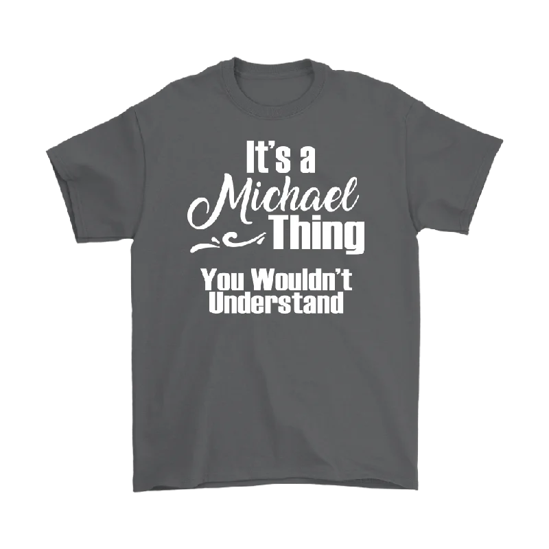 Movie T-shirts fandom -IT'S A MICHAEL THING. YOU WOULDN'T UNDERSTAND. Unisex T-Shirt