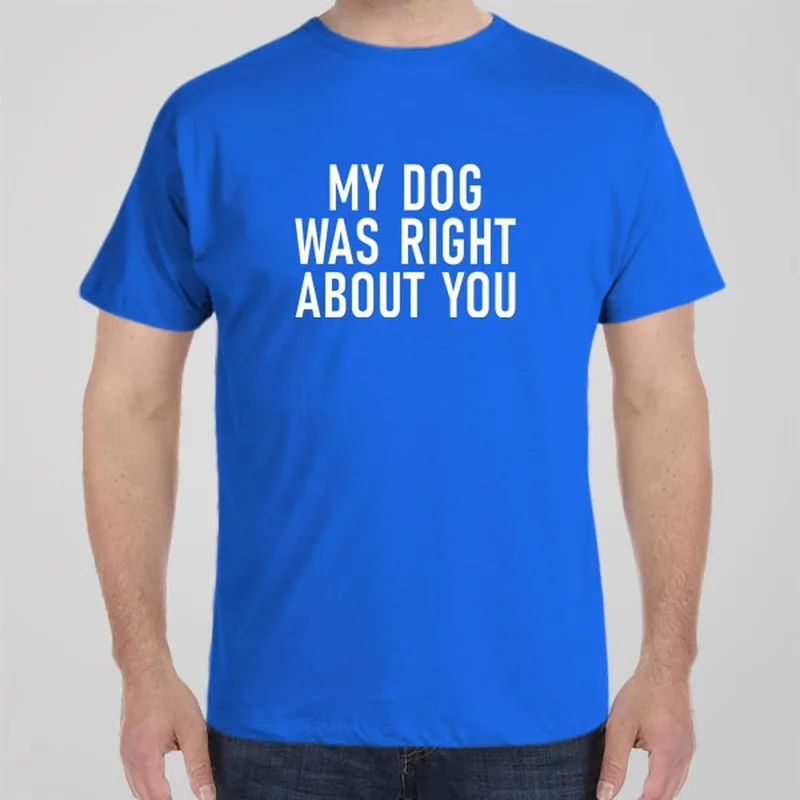 Team graphic T-shirts crew -My dog was right about you - T-shirt