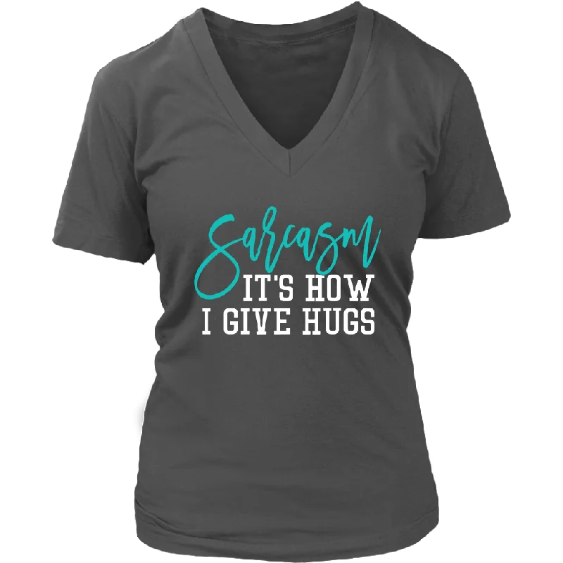 Bold T-shirts striking -SARCASM...It's How I Give Hugs Women's V-Neck T-Shirt