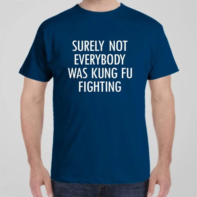 Cotton T-shirts comfortable -Surely not everyone was Kung Fu fighting - T-shirt