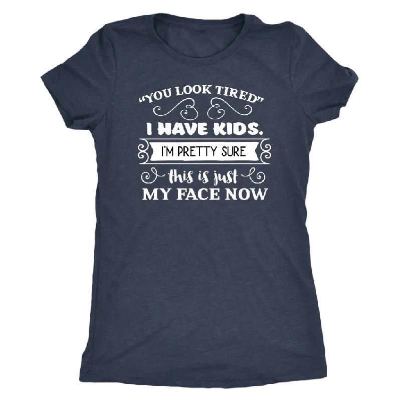 Personalized T-shirts gifts -You Look Tired Sarcastic Mom T-Shirt, Women's Triblend T-Shirt